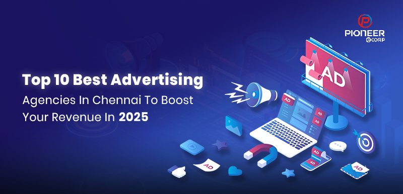 Top 10 Best Ad Agencies in Chennai to Boost Your Revenue in 2025