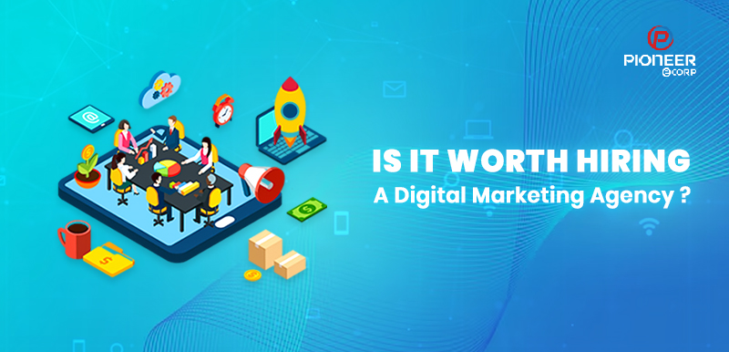 Is It Worth Hiring a Digital Marketing Agency
