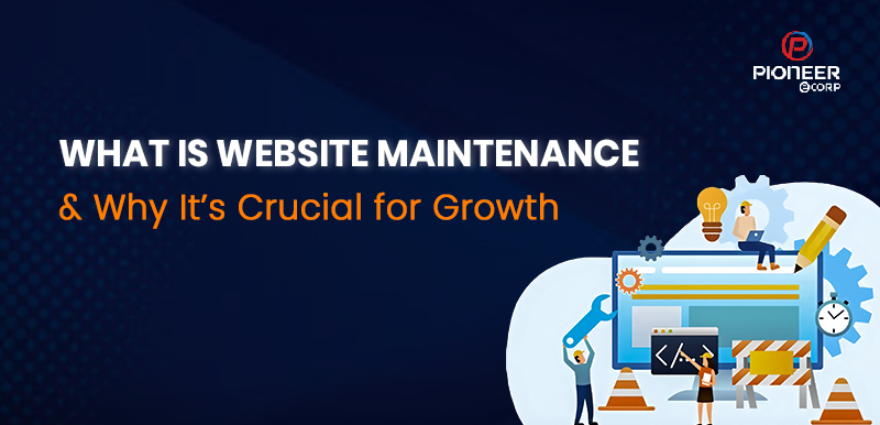 What is Website Maintenance & Why It’s Crucial for Growth