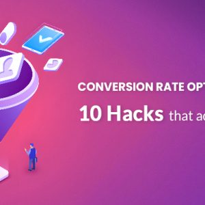 Conversion Rate optimization 10 hacks that actually work