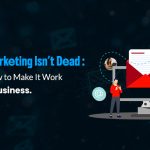 Email Marketing Isn’t Dead: Here’s How to Make It Work in 2025