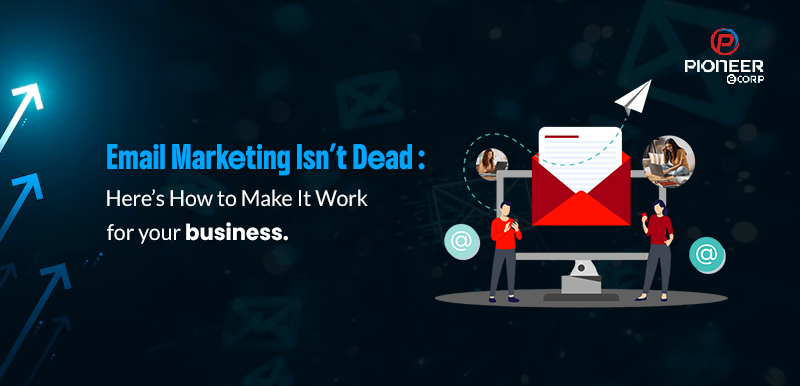 Email Marketing Isn’t Dead: Here’s How to Make It Work in 2025